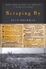 Scraping By: Wage Labor, Slavery, and Survival in Early Baltimore