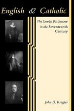 English and Catholic: The Lords Baltimore in the Seventeenth Century