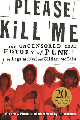 Please Kill Me: The Uncensored Oral History of Punk - Legs McNeil,Gillian McCain - cover