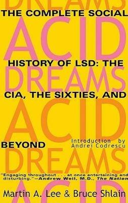 Acid Dreams: The Complete Social History of LSD - Martin A. Lee - cover