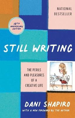 Still Writing: The Perils and Pleasures of a Creative Life (10th  Anniversary Edition) - Dani Shapiro - Libro in lingua inglese - Grove Press  / Atlantic Monthly Press - | IBS