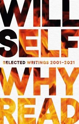 Why Read: Selected Writings 2001â "2021 - Will Self - cover