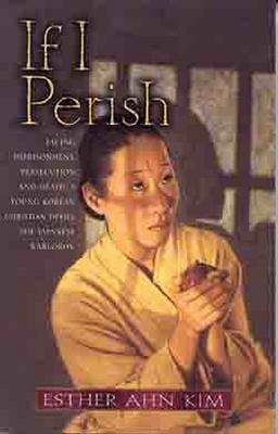 If I Perish: Facing Imprisonment, Persecution, and Death, a Young Korean Christian Defies the Japanese Warlords - I-suk An - cover