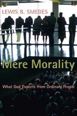 Mere Morality: What God Expects from Ordinary People - Lewis B. Smedes - cover