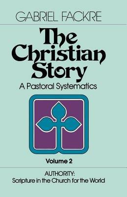 The Christian Story: A Pastoral Systematics - Gabriel J. Fackre - cover