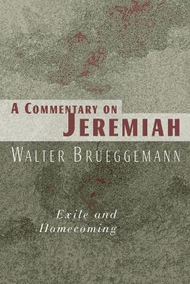 Commentary on Jeremiah: Exile and Homecoming - Walter Brueggemann - cover