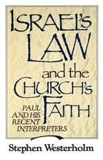 Israel's Law and the Church's Faith: Paul and His Recent Interpreters