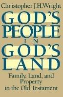 God's People in God's Land: Family, Land, and Property in the Old Testament - Christopher J H Wright - cover