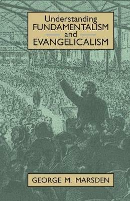 Understanding Fundamentalism and Evangelicalism - George M. Marsden - cover