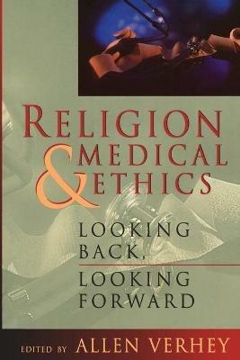 Religion and Medical Ethics: Looking Backward, Looking Forward - cover