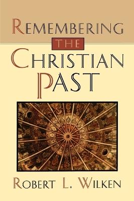 Remembering the Christian Past - Robert L. Wilken - cover