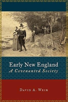 Early New England: A Covenanted Society - David A. Weir - cover