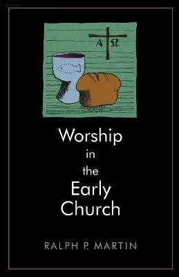 Worship in the Early Church - Ralph P. Martin - cover