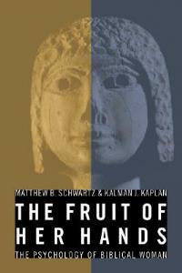 Fruit of Her Hands: A Psychology of Biblical Women - Matthew B. Schwartz,Kalman J. Kaplan - cover