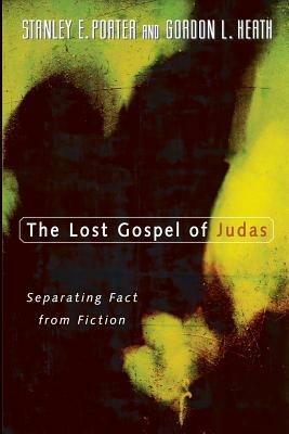 The Lost Gospel of Judas: Separating Fact from Fiction - Stanley E. Porter,Gordon L. Heath - cover