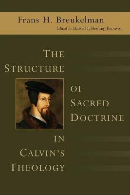 The Structure of Sacred Doctrine in Calvin's Theology - Frans H. Breukelman - cover