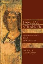 Familiar Stranger: An Introduction to Jesus of Nazareth