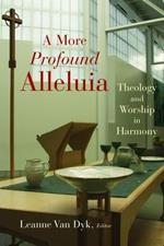 More Profound Alleluia: Theology and Worship in Harmony