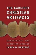 The Earliest Christian Artifacts: Manuscripts and Christian Origins