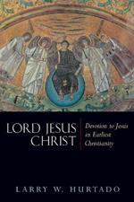 Lord Jesus Christ: Devotion to Jesus in Earliest Christianity