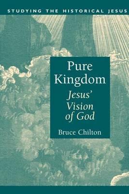 Pure Kingdom: Jesus' Vision of God - Bruce D. Chilton - cover