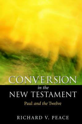 Conversion in the New Testament: Paul and the Twelve - Richard Peace - cover