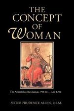 The Concept of Woman: The Aristotelian Revolution 750 Bc-Ad 1250