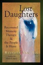 Lost Daughters: Recovered Memory Therapy and the People it Hurts