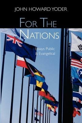 For the Nations: Essays Public and Evangelical - John Howard Yoder - cover
