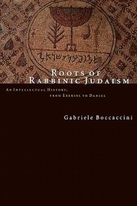 Roots of Rabbinic Judaism: An Intellectural History, from Ezekiel to Daniel - Gabriele Boccaccini - cover