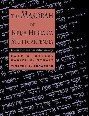 Masorah of Biblia Hebraica Stuttgartensia: Introduction and Annotated Glossary - Page H. Kelley,Daniel S. Mynatt,Timothy G. Crawford - cover