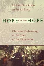 Hope Against Hope: Christian Eschatology at the Turn of the Millennium