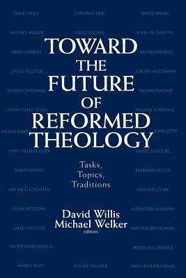 Toward the Future of Reformed Theology: Tasks, Topics, Traditions - cover