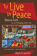 To Live in Peace: Biblical Faith and the Changing Inner City