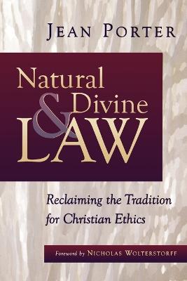 Natural and Divine Law: Reclaiming the Tradition for Christian Ethics - Jean Porter - cover