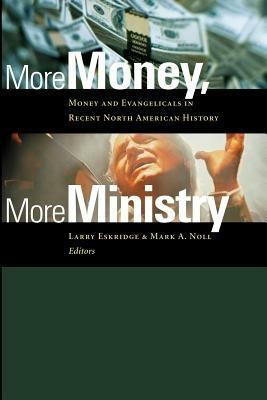 More Money, More Ministry: Money and Evangelicals in Recent North American History - cover