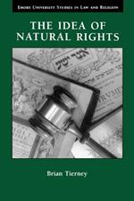 Idea of Natural Rights: Studies on Natural Rights, Natural Law and Church Law 1150-1625