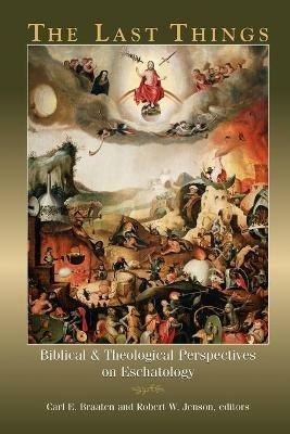 The Last Things: Biblical and Theological Perspectives on Eschatology - cover