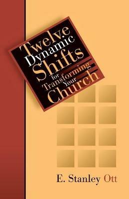 Twelve Dynamic Shifts for Transforming Your Church - E. Stanley Ott - cover