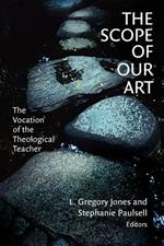 The Scope of Our Art: The Vocation of the Theological Teacher