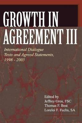 Growth in Agreement III: International Dialogue Texts and Agreed Statements, 1998-2005 - cover