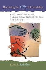 Receiving the Gift of Friendship: Profound Disability, Theological Anthropology, and Ethics