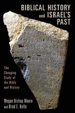 Biblical History and Israel's Past: The Changing Study of the Bible and History