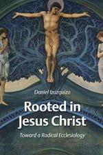 Rooted in Jesus Christ: Towards a Radical Ecclesiology