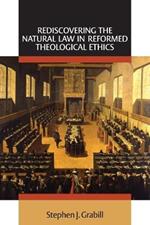 Rediscovering the Natural Law in Reformed Theological Ethics