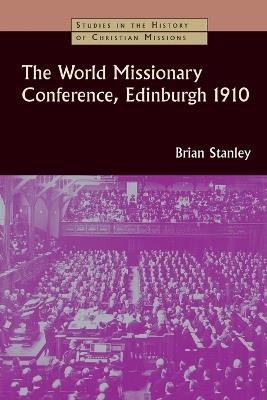 World Missionary Conference, Edinburgh 1910 - Brian Stanley - cover
