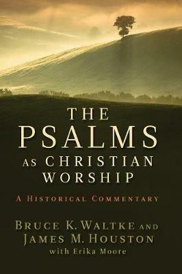 The Psalms as Christian Worship: An Historical Commentary - Bruce K. Waltke,James M. Houston - cover