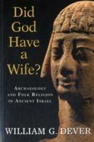 Did God Have a Wife?: Archaeology and Folk Religion in Ancient Israel - William G. Dever - cover