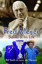 Fred Meijer: Stories of His Life