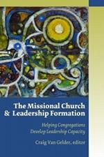 Missional Church and Leadership Formation: Helping Congregations Develop Leadership Capacity